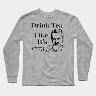 Drink Tea Like It's 1773 Long Sleeve T-Shirt